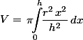 V=\begin{aligned}\pi\!\!\int_0^h\!\! \dfrac{r^2\,x^2}{h^2}\,dx
 \\ \end{aligned}